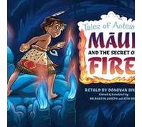 Maui and the Secret of Fire: Tales of Aotearoa 3