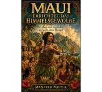 Maui errichtet das Himmelsgewölbe: Mythen und Legenden aus dem alten Hawaii