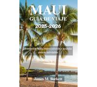 Maui GUÍA DE VIAJE 2025-2026: Aventuras en la isla, tesoros culturales y escapadas costeras inolvidables