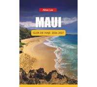MAUI GUÍA DE VIAJE 2026-2027: Playas, rutas de senderismo, carretera a Hana, lugares para hacer esnórquel, luaus, itinerarios de un día y consejos prácticos para visitantes primerizos