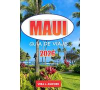 Maui Guía De Viaje 2026: Consejos prácticos para explorar las mejores playas, rutas de senderismo, parques nacionales, aventuras al aire libre y una rica cultura en Hawái