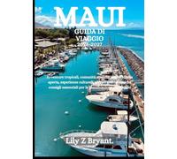 MAUI GUIDA DI VIAGGIO 2026-2027: Avventure tropicali, comunità storiche, fughe all'aria aperta, esperienze culturali, segreti gastronomici e consigli essenziali per la pianificazione del viaggio