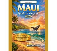 MAUI GUIDA DI VIAGGIO 2026: La guida definitiva per gli addetti ai lavori al divertimento invernale, alle gite panoramiche, all'osservazione delle balene e alla cucina locale (Explore plus)