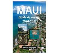 Maui Guide de voyage 2026-2027: Explorez les chambres du lever de soleil de la caldeira, les ombres des banians, les royaumes des récifs coralliens et ... de l'esprit Aloha de l'île de la vallée