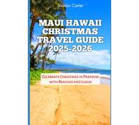 Maui Hawaii Christmas Travel Guide 2025-2026: Celebrate Christmas in Paradise with Beaches and Luaus (Winter and Christmas 2025-2026 Travel Guide and Vacation Book)