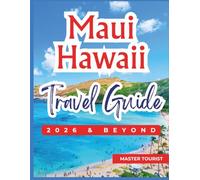 Maui Hawaii Travel Guide 2026 and Beyond: Chasing island magic-explore Haleakalā National Park, drive the legendary Road to Hana, unwind on Kaanapali ... more places. With Color Images and Pictures
