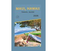 MAUI, HAWAII TRAVEL GUIDE 2026: The Smart Traveler’s Guide to Planning Your Trip, Where to Stay, What to Do, and How to Avoid Costly Mistakes (Local Lens)