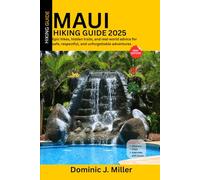 MAUI Hiking Guide 2025: Epic hikes, hidden trails, and real-world advice for safe, respectful, and unforgettable adventures