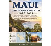 MAUI ITINERARIOS PLANIFICADOR 2026-2027: Itinerarios de 3, 5 y 7 días para Visitantes por primera vez - Camino a Hana, amaneceres en Haleakalā, playas ... para unas vacaciones sin estrés en Hawáii