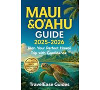 MAUI & O'AHU GUIDE 2025-2026: Plan Your Perfect Hawaii Trip with Confidence (Full-Color Maps, Itineraries & Local Tips)