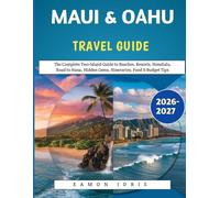 Maui & Oahu Travel Guide 2026-2027: The Complete Two-Island Guide to Beaches, Resorts, Honolulu, Road to Hana, Hidden Gems, Itineraries, Food & Budget Tips