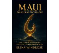 Maui: Polynesian Mythology: 15 Epic Tales of the Pacific's Greatest Trickster God & Hero