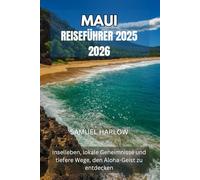 MAUI REISEFÜHRER 2025 2026: Inselleben, lokale Geheimnisse und tiefere Wege, den Aloha-Geist zu entdecken