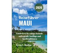 MAUI Reiseführer 2026: Entdecken Sie ruhige Strände, aufregende Ausflüge und Inseltraditionen