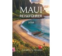 MAUI REISEFÜHRER 2026: Inselabenteuer und kulturelle Schätze in den Vereinigten Staaten
