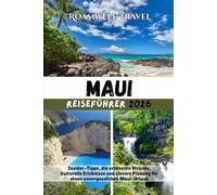 MAUI REISEFÜHRER 2026: Insider-Tipps, die schönsten Strände, kulturelle Erlebnisse und clevere Planung für einen unvergesslichen Maui-Urlaub