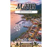 Maui Reiseführer 2026: Lokale Reiserouten, versteckte Schätze und Tipps zur nachhaltigen Planung für einen authentischen Hawaii-Inselurlaub (German Edition) (The Smart Route Series)