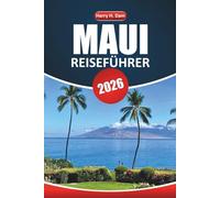 Maui Reiseführer 2026: Planen Sie Ihren Kurzurlaub auf der hawaiianischen Insel mit Tipps zu Stränden, der Straße nach Hana, Vulkanen, lokalem Essen und Outdoor-Abenteuern