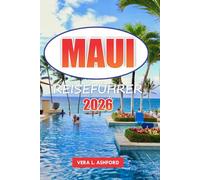 Maui Reiseführer 2026: Praktische Tipps zur Erkundung der besten Strände, Wanderwege, Nationalparks, Outdoor-Abenteuer und der reichen Kultur auf Hawaii