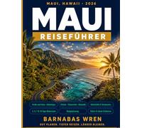 Maui Reiseführer 2026: Stressfreie Planung für die Road to Hana, versteckte Strände, lokale Küche, den Sonnenaufgang am Haleakala, Budget Tipps und 7-Tage-Reiserouten für Hawaii-Erstbesucher