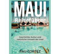 MAUI REISEFÜHRER: Geschichte, Kultur und natürliche Umwelt der Insel (PAU CORTEZ TRAVEL BOOKS)