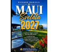 Maui svelata nel 2027: La guida di viaggio completa per l'isola delle Hawaii: la strada per Hana, il Parco Nazionale di Haleakalā, le spiagge più ... locale e gli itinerari di viaggio per il 2027