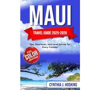 MAUI TARVEL GUIDE 2025-2026: Tips, Itineraries, and Local Secrets for Every Traveler