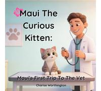 Maui The Curious Kitten: Maui's First Trip To The Vet (Maui Adventures)
