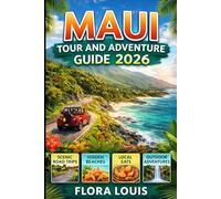 Maui Tour And Adventure Guide 2026: Scenic Road Trips Hidden Beaches Local Eats Outdoor Adventures And Stress Free Planning