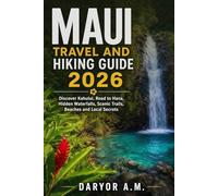 MAUI TRAVEL AND HIKING GUIDE 2026: Discover Kahului, Road to Hana, Hidden Waterfalls, Scenic Trails, Beaches and Local Secrets for First Time Visitors (Nature Routes Travel Series)