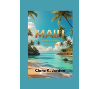 MAUI TRAVEL GUIDE 2025 - 2026: A Journey Through Nature, Culture, and Hidden Gems