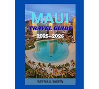 MAUI TRAVEL GUIDE 2025-2026: A Journey Where the Sea Holds Every Secret, the Mountains Touch the Sea, and Every Sunset Writes a New Beginning