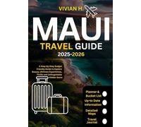 Maui Travel Guide 2025-2026: A Step-by-Step Budget-Friendly Guide to Explore Beauty, Ultimate Experiences, Thrills and Unforgettable Hidden Gems (Travel Guides)