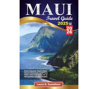 MAUI TRAVEL GUIDE 2025-2026: Explore Beaches, Road to Hana, Volcano Adventures, Local Food, Hidden Gems & Itineraries for an Unforgettable Hawaiian Vacation