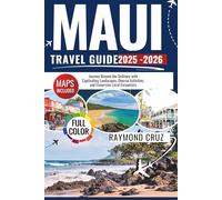 Maui Travel Guide 2025-2026: Journey Beyond the Ordinary with Captivating Landscapes, Diverse Activities, and Immersive Local Encounters