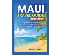 Maui Travel Guide 2025-2026: Top Things to Do, Best Beaches, Scenic Hikes, Food & Insider Tips for the Ultimate Maui Experience