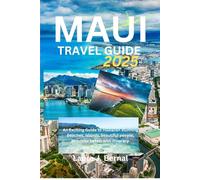 MAUI TRAVEL GUIDE 2025: An Exciting Guide to Hawaiian stunning beaches, Islands, beautiful people, exquisite hotels with itinerary