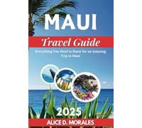 Maui Travel Guide 2025: Everything You Need to Know for an Amazing Trip to Maui (Island-by-Island Hawaii Travel Guides)