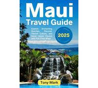 Maui Travel Guide 2025: Explore Enchanting Beaches, Discover Vibrant Culture, and Savor Island Flavors with Full-Color Maps