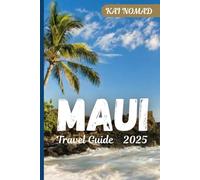 MAUI TRAVEL GUIDE 2025: Hidden Beaches, Epic Drives, Volcano Views & Local Gems on the Valley Isle