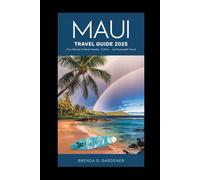 MAUI TRAVEL GUIDE 2025: Your Ultimate Guide to Paradise - Culture, Adventure, and Sustainable Travel