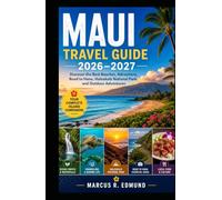 Maui Travel Guide 2026-2027: Discover the Best Beaches, Attractions, Road to Hana, Haleakalā National Park, and Outdoor Adventures
