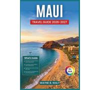 Maui Travel Guide 2026-2027: Easy Trip Planning for Road to Hana, Sunrise at Haleakala, Whale Watching, Lahaina History, Snorkeling, and Local Food Across the Valley Isle