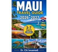 Maui Travel Guide 2026-2027: Explore Lahaina, Hana, Haleakalā, Kihei, Wailea & Molokini with Local Tips, Hidden Gems, Maps, Scenic Drives & Detailed Itineraries
