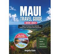 MAUI TRAVEL GUIDE 2026-2027: Explore the Road to Hāna, Haleakalā, Coastal Towns, and Hidden Island Experiences
