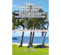 MAUI TRAVEL GUIDE 2026-2027: Insider Secrets, Hidden Gems, and Ultimate Itineraries for an Unforgettable Hawaiian Adventure