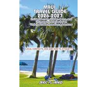 MAUI TRAVEL GUIDE 2026-2027: Insider Secrets, Hidden Gems, and Ultimate Itineraries for an Unforgettable Hawaiian Adventure