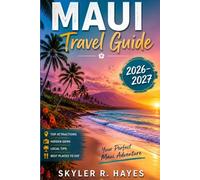 Maui Travel Guide 2026-2027: Insider Tips, Hidden Beaches, Authentic Island Dining, Road to Hana & Day-by-Day Itineraries for Couples, Families, Solo & First-Time Travelers.