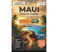 Maui Travel Guide 2026-2027: The Complete Visitor's Guide to Beaches, Road to Hana, Haleakala, Local Dining, Itineraries and Responsible Island Travel