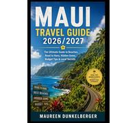 Maui Travel Guide 2026/2027: The Ultimate Guide to Beaches, Road to Hana, Hidden Gems, Budget Tips & Local Secrets